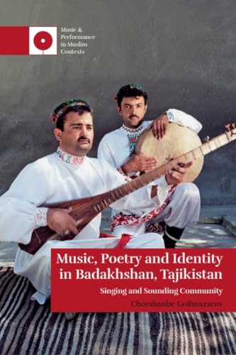 Music, Poetry and Identity in Badakhshan, Tajikistan : Singing and Sounding Community