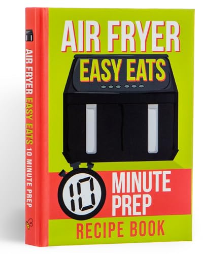 Air Fryer Easy Eats Recipe Book : 10 Minute Prep