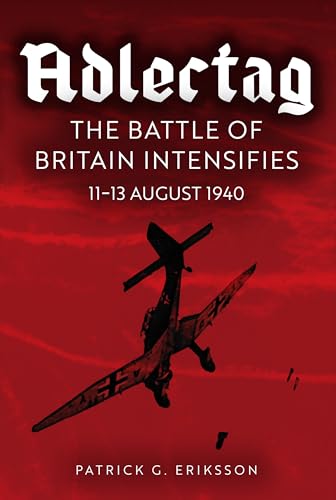 Adlertag : The Battle of Britain Intensifies: 11-13 August 1940