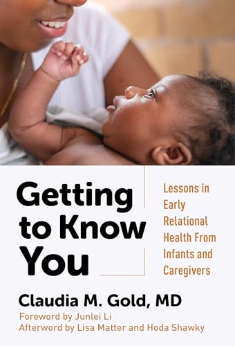 Getting to Know You : Lessons in Early Relational Health From Infants and Caregivers