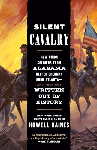 Silent Cavalry : How Union Soldiers from Alabama Helped Sherman Burn Atlanta--and Then Got Written Out of History