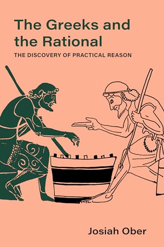 The Greeks and the Rational: The Discovery of Practical Reason: 76 (Sather Classical Lectures)