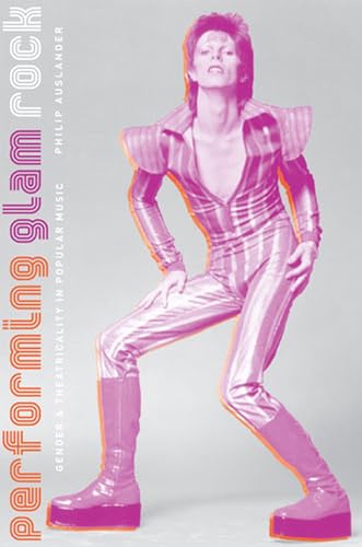 Performing Glam Rock : Gender and Theatricality in Popular Music