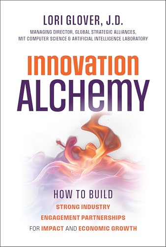 Innovation Alchemy : How to Build Strong Industry Engagement Partnerships for Impact and Economic Growth