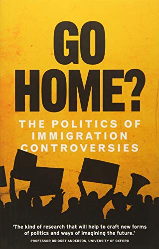Go Home?: The Politics of Immigration Controversies
