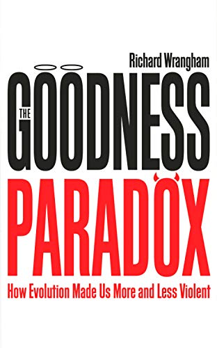 The Goodness Paradox: How Evolution Made Us Both More and Less Violent