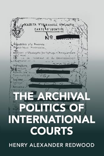 The Archival Politics of International Courts (Cambridge Studies in Law and Society)