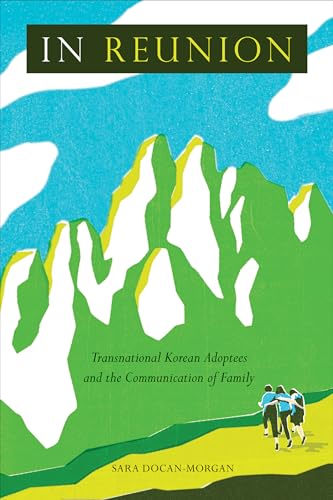 In Reunion : Transnational Korean Adoptees and the Communication of Family