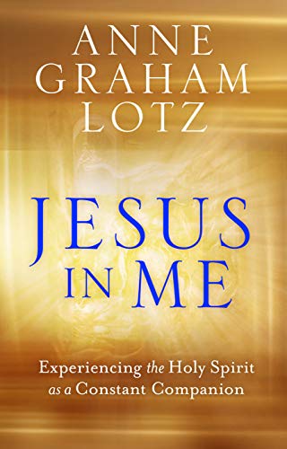 Jesus in Me: Experiencing the Holy Spirit as a Constant Companion (Paperback) - Live a Purpose Filled Life, Understand God as Comforter, Guide and Helper, Follow Jesus