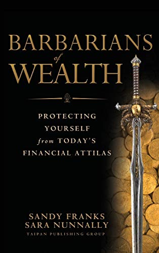 Barbarians of Wealth: Protecting Yourself from Todays Financial Attilas
