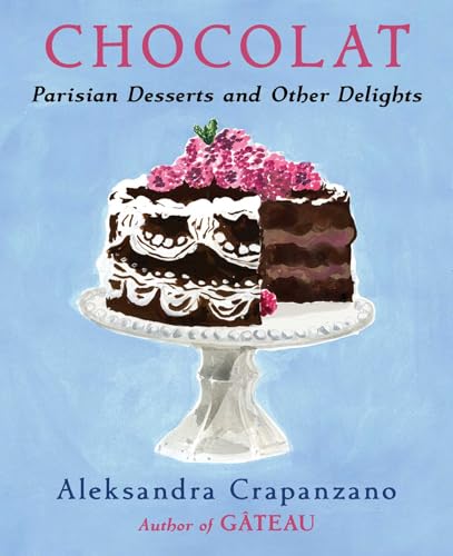 Chocolat : Parisian Desserts and Other Delights (A Cookbook)