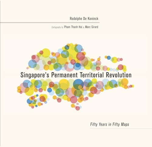 Singapore's Permanent Territorial Revolution : Fifty Years in Fifty Maps