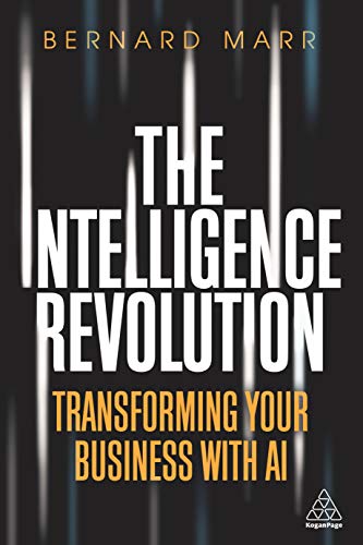 The Intelligence Revolution : Transforming Your Business with AI