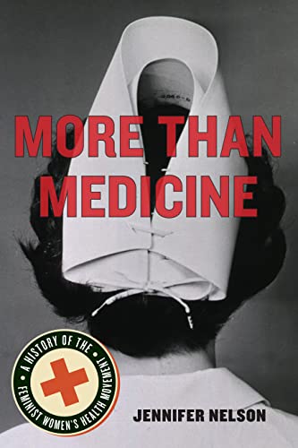 More Than Medicine: A History of the Feminist Womens Health Movement