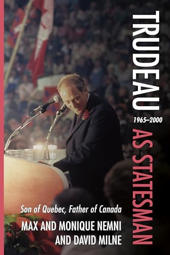 Trudeau as Statesman : 19652000, Son of Quebec, Father of Canada