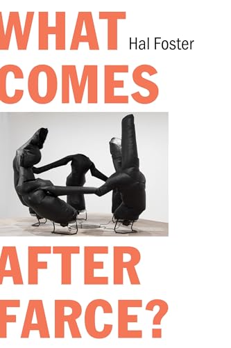 What Comes After Farce? : Art and Criticism at a Time of Debacle