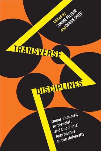 Transverse Disciplines : Queer-Feminist, Anti-racist, and Decolonial Approaches to the University