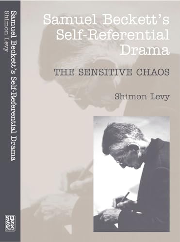 Samuel Beckett's Self-Referential Drama : The Sensitive Chaos, 2nd Edition