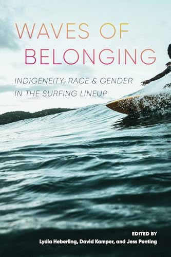 Waves of Belonging : Indigeneity, Race, and Gender in the Surfing Lineup