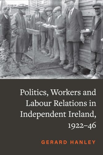 Workers, Politics and Labour Relations : in Independent Ireland, 1922-46