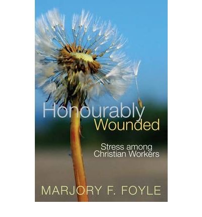 Honourably Wounded : Stress among Christian Workers