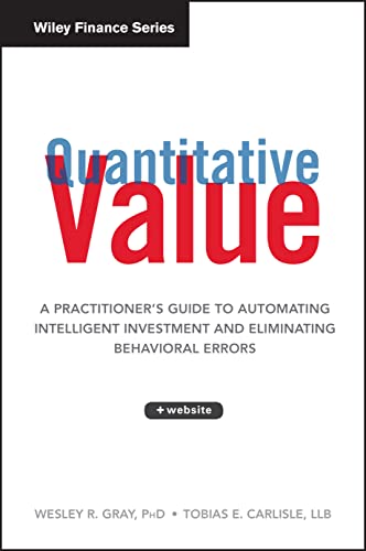 Quantitative Value: A Practitioners Guide to Automating Intelligent Investment and Eliminating Behavioral Errors