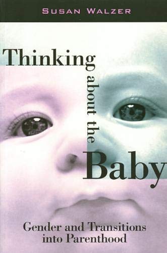Thinking about the Baby : Gender and Transitions into Parenthood