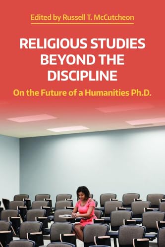 Religious Studies Beyond the Discipline : On the Future of a Humanities Ph.D.