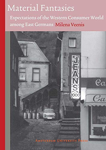 Material Fantasies : Expectations of the Western Consumer World among the East Germans
