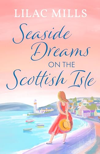 Seaside Dreams on the Scottish Isle : The perfect, heartwarming romance to escape with