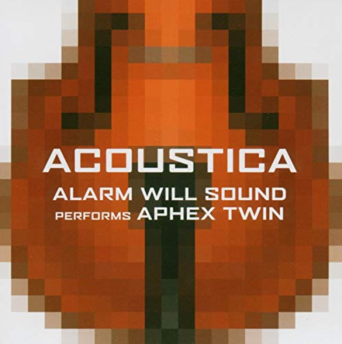 Alarm Will Sound - Acoustica: Alarm Will Sound Performs Aphex Twin [CD]