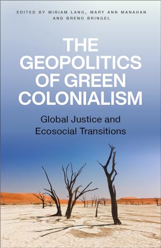 The Geopolitics of Green Colonialism : Global Justice and Ecosocial Transitions