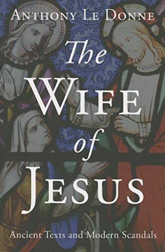 The Wife of Jesus: Ancient Texts and Modern Scandals