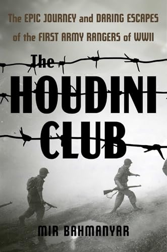 The Houdini Club : The Epic Journey and Daring Escapes of the First Army Rangers of WWII