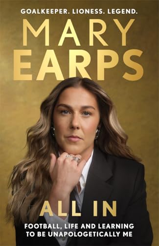Mary Earps: All In : Football, Life and Learning to be Unapologetically Me