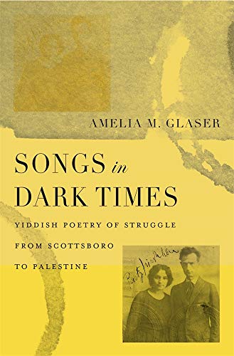 Songs in Dark Times : Yiddish Poetry of Struggle from Scottsboro to Palestine