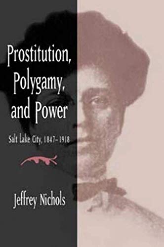 Prostitution, Polygamy, and Power : Salt Lake City, 1847-1918