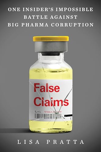 False Claims : One Insider's Impossible Battle Against Big Pharma Corruption