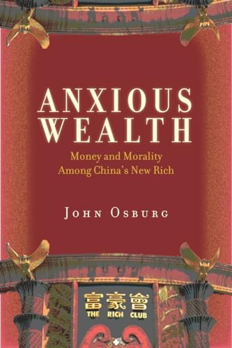 Anxious Wealth: Money and Morality Among Chinas New Rich