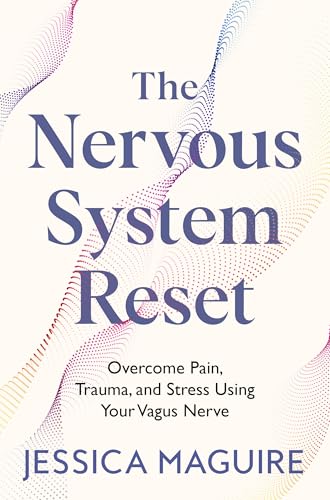 The Nervous System Reset : Overcome Pain, Trauma and Stress Using Your Vagus Nerve
