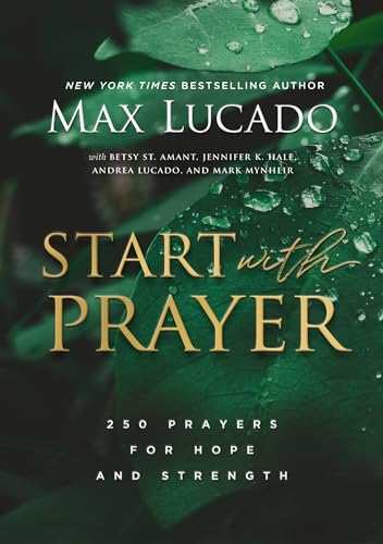 Start with Prayer : 250 Prayers for Hope and Strength - The Perfect Christian Devotional Prayer and Scripture Gift