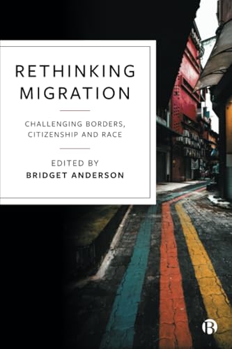 Rethinking Migration : Challenging Borders, Citizenship and Race