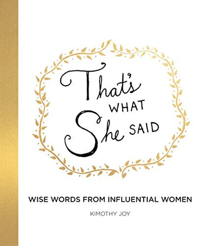 That's What She Said: Wise Words from Influential Women