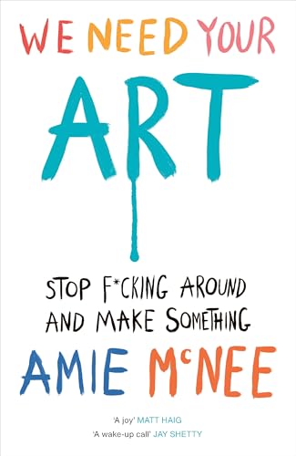 We Need Your Art : Stop F*cking Around and Make Something