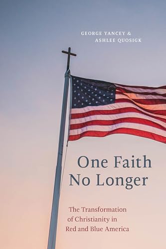 One Faith No Longer: The Transformation of Christianity in Red and Blue America
