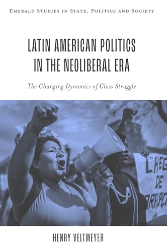 Latin American Politics in the Neoliberal Era : The Changing Dynamics of Class Struggle