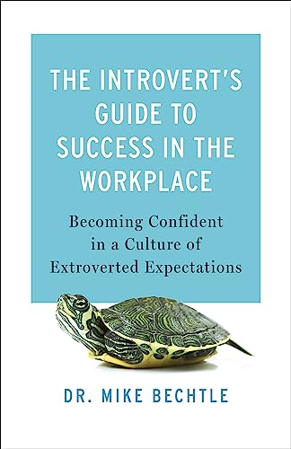 The Introvert`s Guide to Success in the Workplac – Becoming Confident in a Culture of Extroverted Expectations