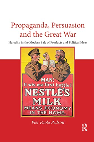 Propaganda, Persuasion and the Great War : Heredity in the modern sale of products and political ideas
