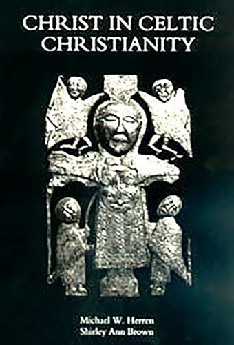 Christ in Celtic Christianity: Britain and Ireland from the Fifth to the Tenth Century