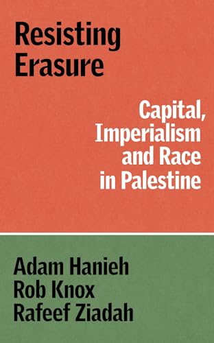 Resisting Erasure : Capital, Imperialism and Race in Palestine